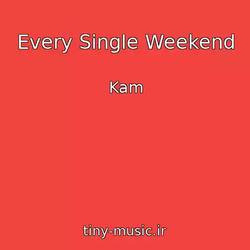 کاور آهنگ Every Single Weekend از Kam