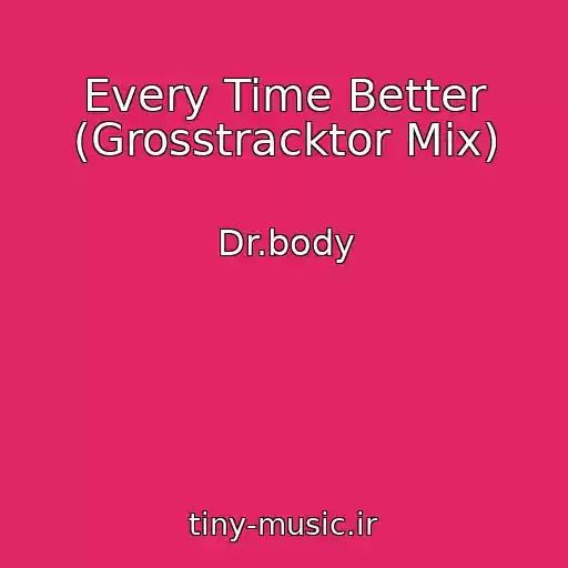 کاور آهنگ Every Time Better (Grosstracktor Mix) از Dr.body