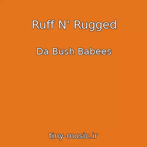 کاور آهنگ Ruff N' Rugged از Da Bush Babees