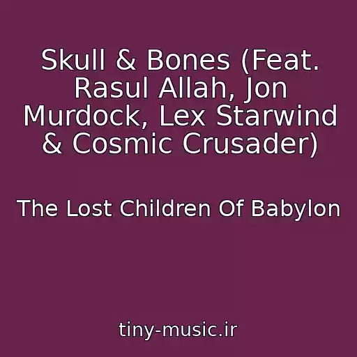کاور آهنگ Skull & Bones (Feat. Rasul Allah, Jon Murdock, Lex Starwind & Cosmic Crusader) از The Lost Children Of Babylon