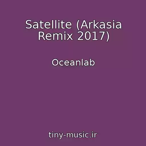 کاور آهنگ Satellite (Arkasia Remix 2017) از Oceanlab