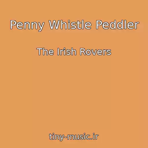 کاور آهنگ Penny Whistle Peddler از The Irish Rovers
