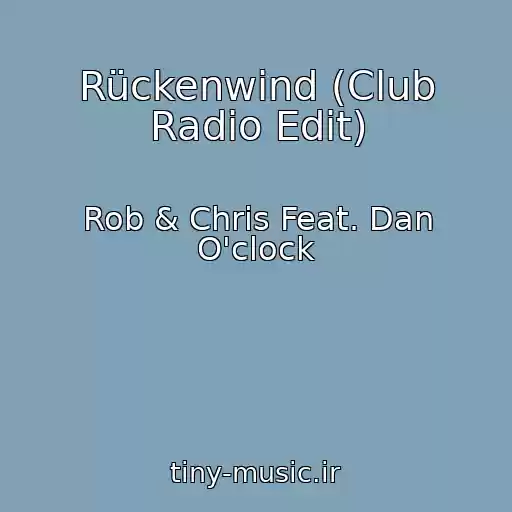 کاور آهنگ Rückenwind (Club Radio Edit) از Rob & Chris Feat. Dan O'clock