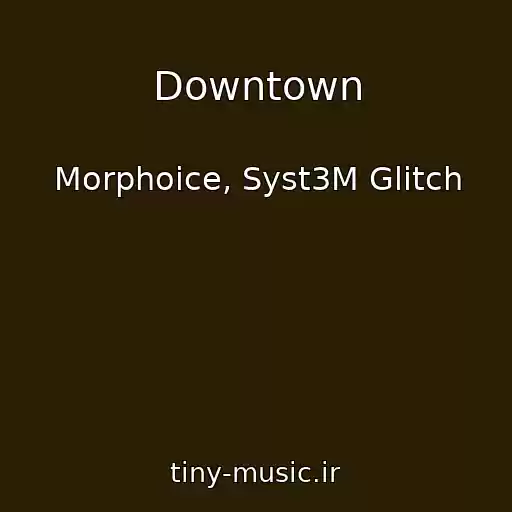 کاور آهنگ Downtown از Morphoice, Syst3M Glitch