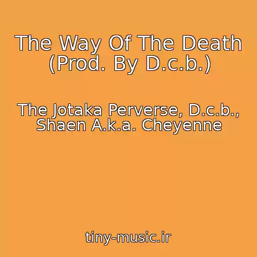 کاور آهنگ The Way Of The Death (Prod. By D.c.b.) از The Jotaka Perverse, D.c.b., Shaen A.k.a. Cheyenne