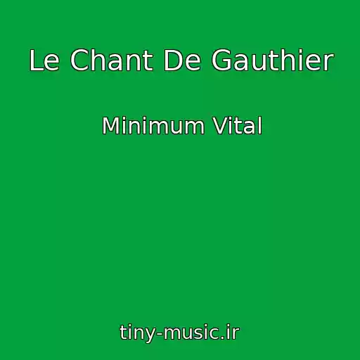 کاور آهنگ Le Chant De Gauthier از Minimum Vital