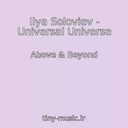 کاور آهنگ Ilya Soloviev - Universal Universe از Above & Beyond