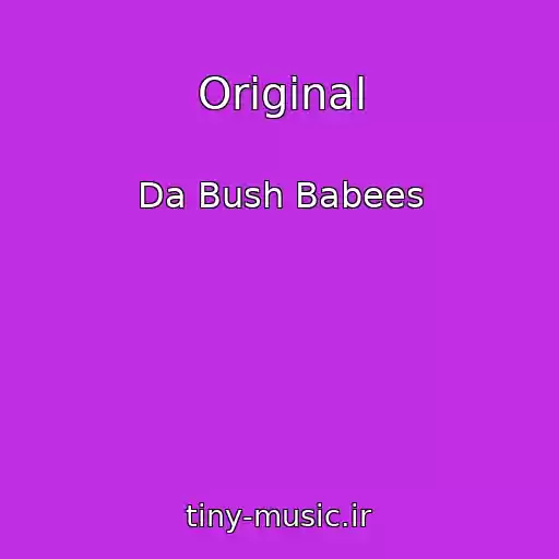کاور آهنگ Original از Da Bush Babees