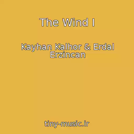 کاور آهنگ The Wind I از Kayhan Kalhor & Erdal Erzincan
