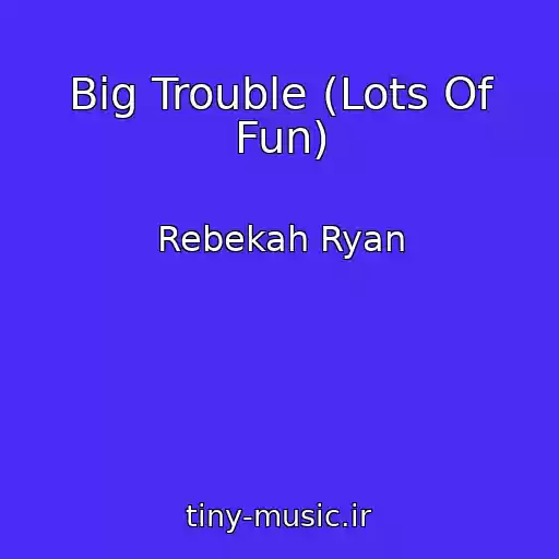 کاور آهنگ Big Trouble (Lots Of Fun) از Rebekah Ryan