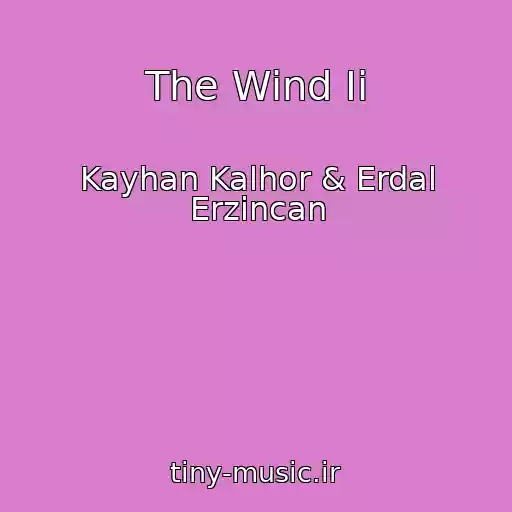 کاور آهنگ The Wind Ii از Kayhan Kalhor & Erdal Erzincan