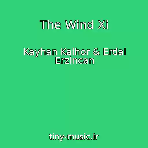 کاور آهنگ The Wind Xi از Kayhan Kalhor & Erdal Erzincan