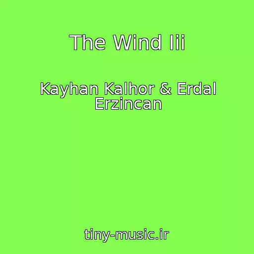 کاور آهنگ The Wind Iii از Kayhan Kalhor & Erdal Erzincan