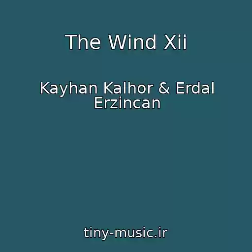 کاور آهنگ The Wind Xii از Kayhan Kalhor & Erdal Erzincan