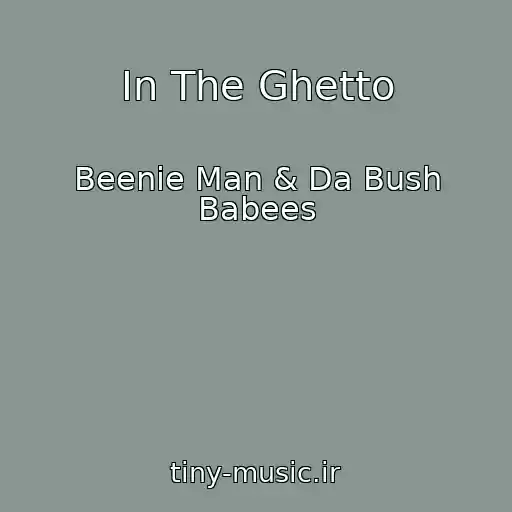 کاور آهنگ In The Ghetto از Beenie Man & Da Bush Babees