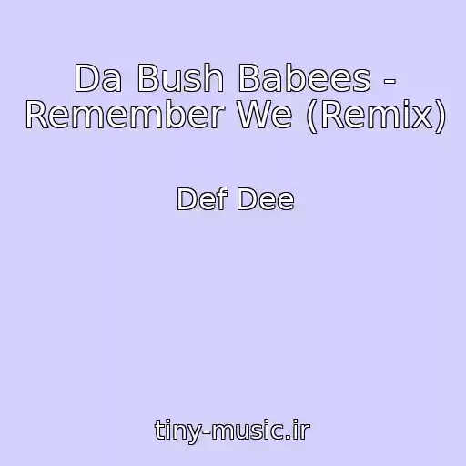 کاور آهنگ Da Bush Babees - Remember We (Remix) از Def Dee
