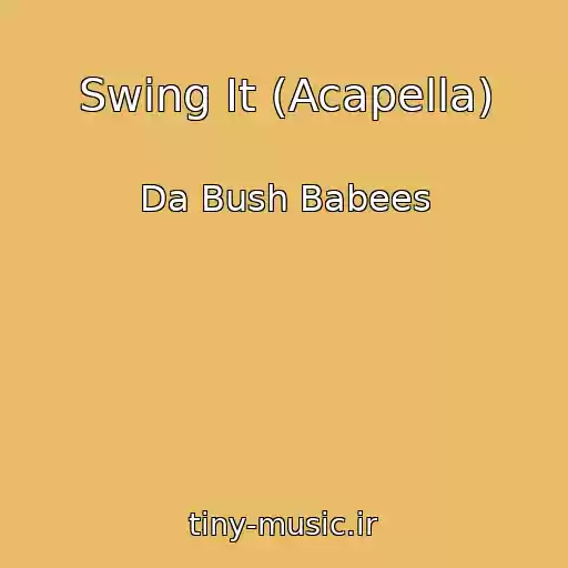 کاور آهنگ Swing It (Acapella) از Da Bush Babees