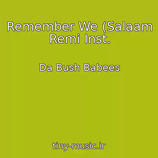 کاور آهنگ Remember We (Salaam Remi Inst. از Da Bush Babees