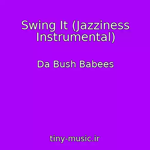کاور آهنگ Swing It (Jazziness Instrumental) از Da Bush Babees