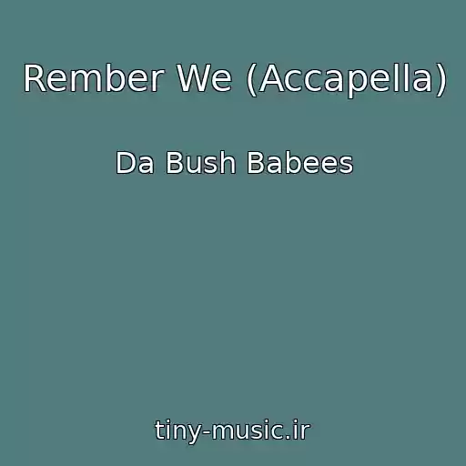 کاور آهنگ Rember We (Accapella) از Da Bush Babees