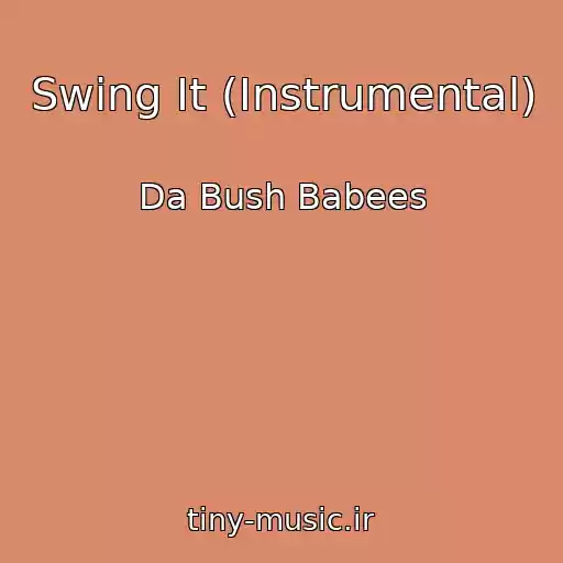 کاور آهنگ Swing It (Instrumental) از Da Bush Babees