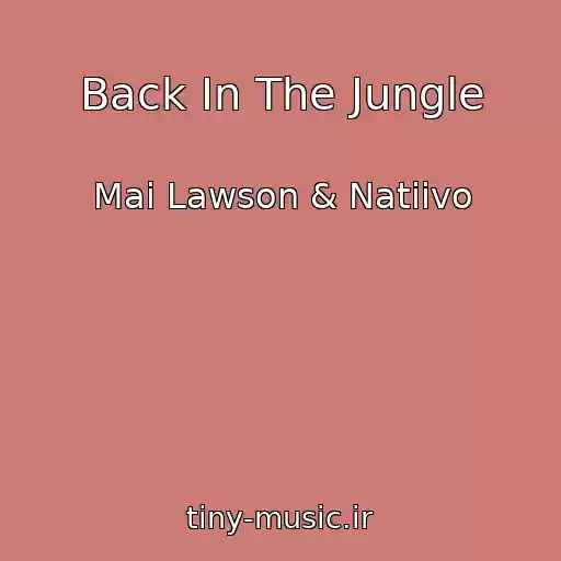 کاور آهنگ Back In The Jungle از Mai Lawson & Natiivo