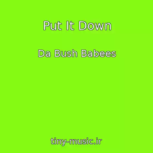 کاور آهنگ Put It Down از Da Bush Babees
