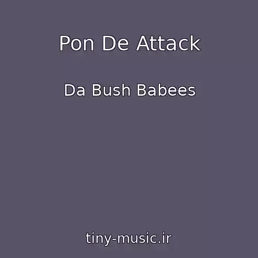 کاور آهنگ Pon De Attack از Da Bush Babees