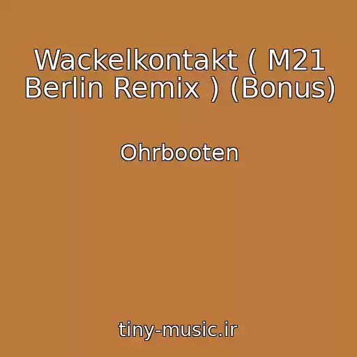 کاور آهنگ Wackelkontakt ( M21 Berlin Remix ) (Bonus) از Ohrbooten