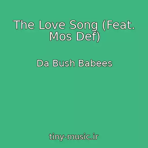 کاور آهنگ The Love Song (Feat. Mos Def) از Da Bush Babees