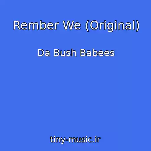 کاور آهنگ Rember We (Original) از Da Bush Babees