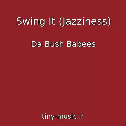 کاور آهنگ Swing It (Jazziness) از Da Bush Babees