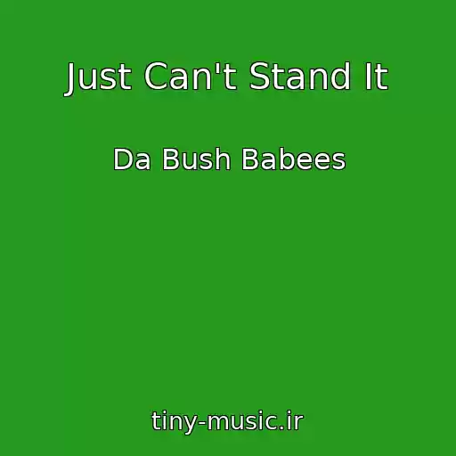 کاور آهنگ Just Can't Stand It از Da Bush Babees