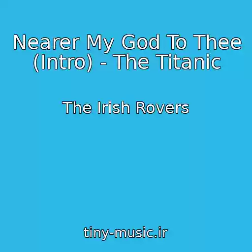 کاور آهنگ Nearer My God To Thee (Intro) - The Titanic از The Irish Rovers