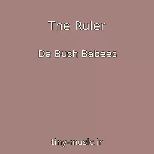 کاور آهنگ The Ruler از Da Bush Babees
