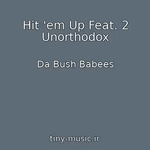 کاور آهنگ Hit 'em Up Feat. 2 Unorthodox از Da Bush Babees