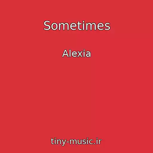 کاور آهنگ Sometimes از Alexia