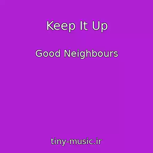 کاور آهنگ Keep It Up از Good Neighbours