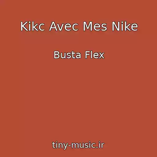 کاور آهنگ Kikc Avec Mes Nike از Busta Flex