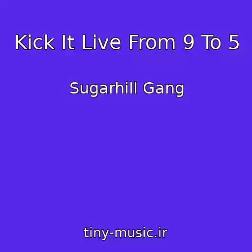 کاور آهنگ Kick It Live From 9 To 5 از Sugarhill Gang