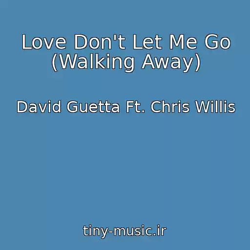 کاور آهنگ Love Don't Let Me Go (Walking Away) از David Guetta Ft. Chris Willis
