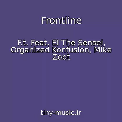 کاور آهنگ Frontline از F.t. Feat. El The Sensei, Organized Konfusion, Mike Zoot