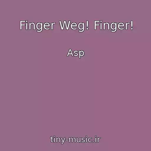 کاور آهنگ Finger Weg! Finger! از Asp