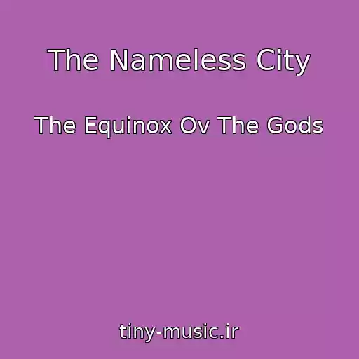 کاور آهنگ The Nameless City از The Equinox Ov The Gods
