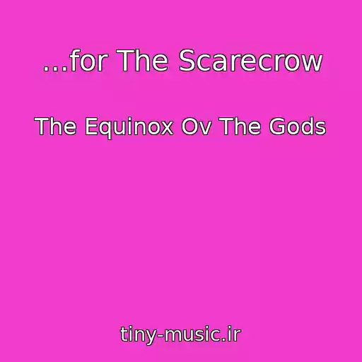 کاور آهنگ ...for The Scarecrow از The Equinox Ov The Gods