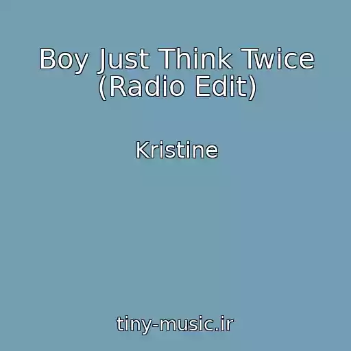 کاور آهنگ Boy Just Think Twice (Radio Edit) از Kristine