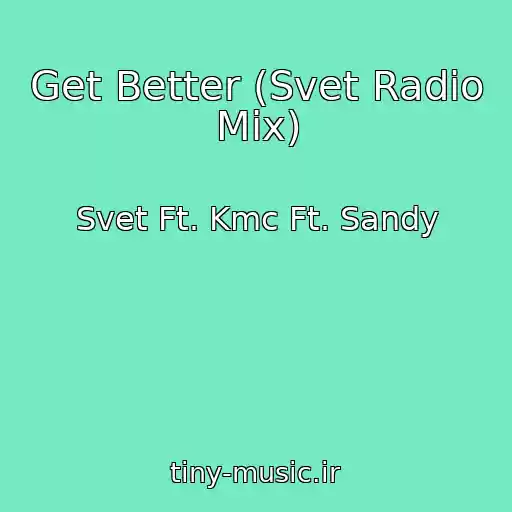 کاور آهنگ Get Better (Svet Radio Mix) از Svet Ft. Kmc Ft. Sandy