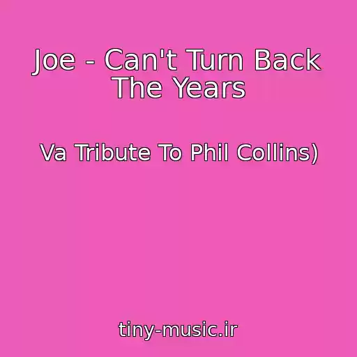 کاور آهنگ Joe - Can't Turn Back The Years از Va Tribute To Phil Collins)