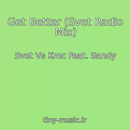 کاور آهنگ Get Better (Svet Radio Mix) از Svet Vs Kmc Feat. Sandy