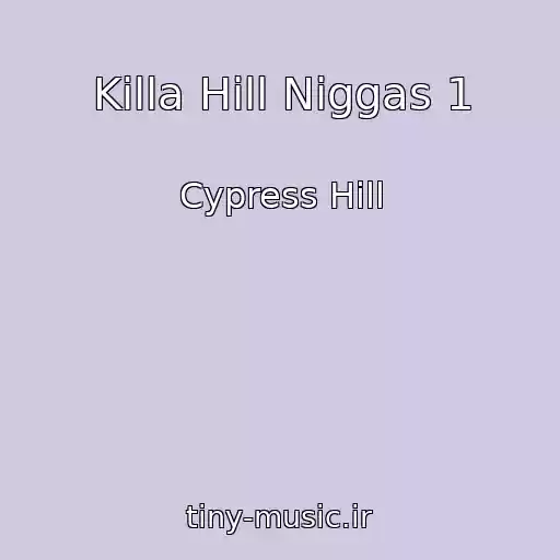 کاور آهنگ Killa Hill Niggas 1 از Cypress Hill
